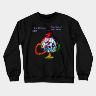 Time Doesn’t exist. Crewneck Sweatshirt